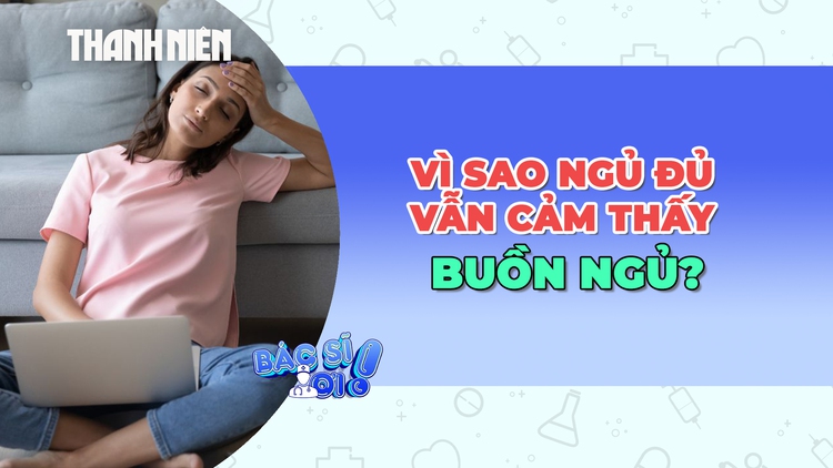 Vì sao ngủ đủ vẫn cảm thấy buồn ngủ?