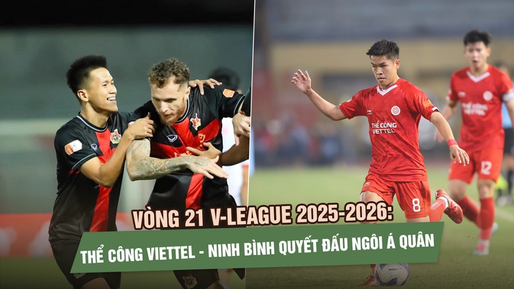 Vòng 21 V-League: Thể Công Viettel - Ninh Bình quyết đấu ngôi á quân