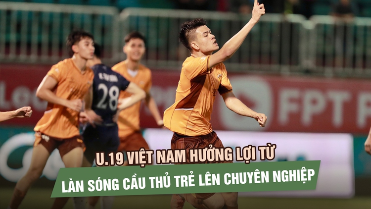 U.19 Việt Nam hưởng lợi từ làn sóng cầu thủ trẻ lên chuyên nghiệp