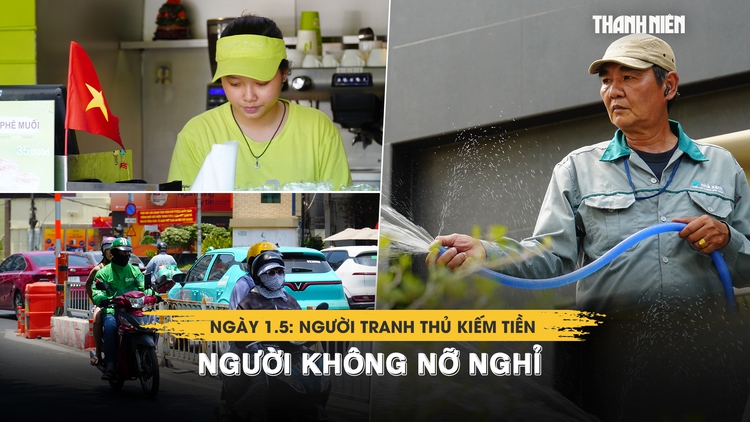 Mưu sinh ngày Quốc tế lao động: Người tranh thủ kiếm tiền, người không nỡ nghỉ