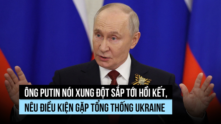 Ông Putin: Xung đột sắp tới hồi kết, không từ chối gặp Tổng thống Ukraine