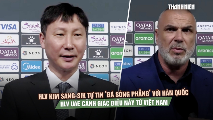 HLV Kim Sang-sik tự tin ‘đá sòng phẳng’ với Hàn Quốc, HLV UAE cảnh giác điều này từ Việt Nam
