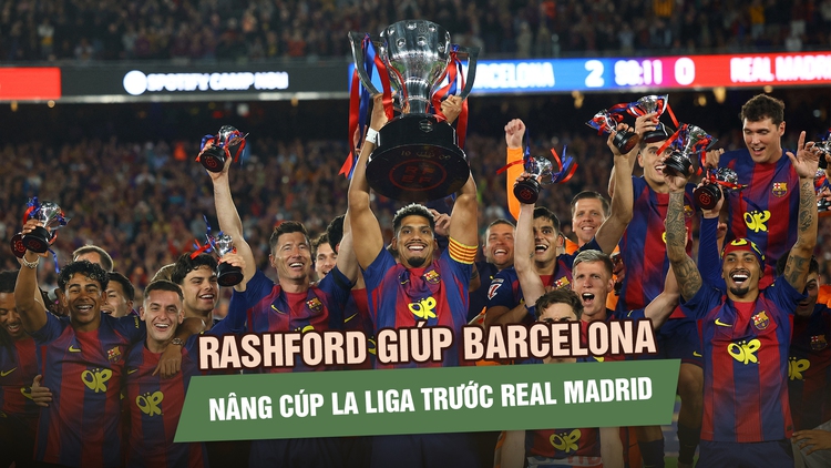 Rashford giúp Barcelona thắng siêu kinh điển, Real Madrid nhìn kình địch nâng cúp La Liga