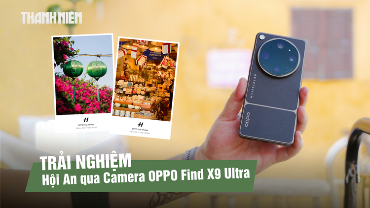 Trải nghiệm Hội An với OPPO Find X9 Ultra: Khi smartphone trở thành công cụ sáng tạo nội dung