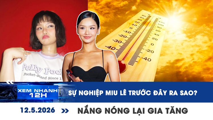 Xem nhanh 12h: Sự nghiệp Miu Lê trước ồn ào liên quan ma túy | Nắng nóng lại gia tăng ở TP.HCM
