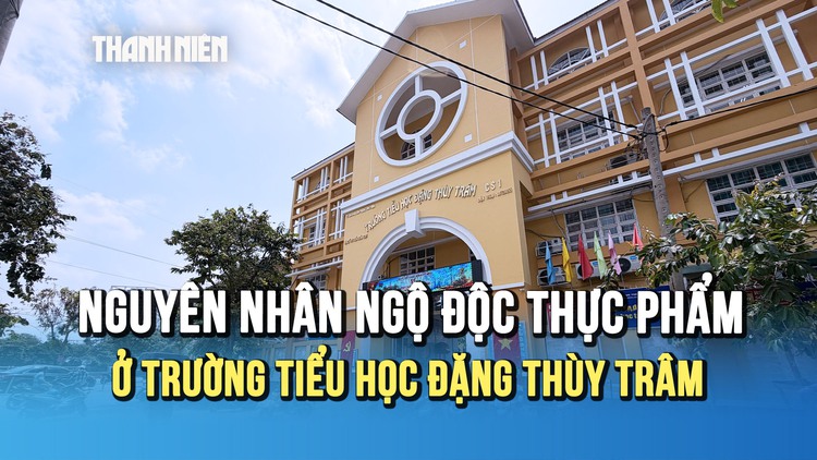 Nguyên nhân vụ ngộ độc thực phẩm tại Trường tiểu học Đặng Thùy Trâm là gì?
