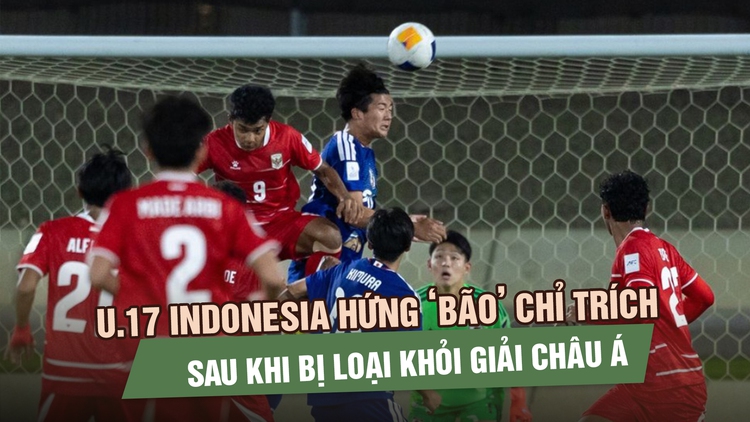 U.17 Indonesia hứng ‘bão’ chỉ trích sau khi bị loại khỏi giải châu Á và lỡ vé World Cup