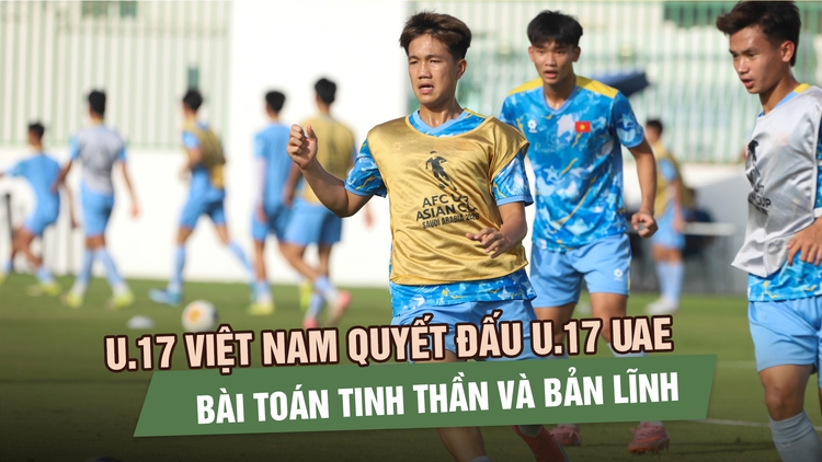 U.17 Việt Nam và bài toán bản lĩnh trước U.17 UAE: Vé World Cup vẫn sáng