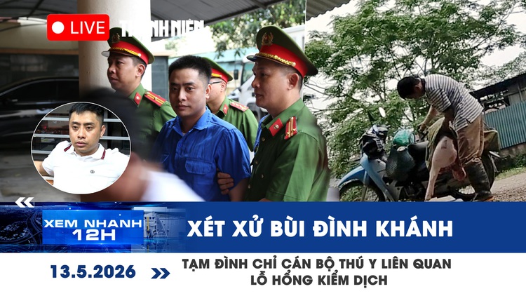 Xem nhanh 12h: Xét xử Bùi Đình Khánh | Tạm đình chỉ cán bộ thú y liên quan lỗ hổng kiểm dịch