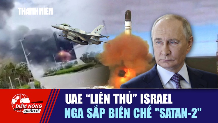 Tiêu điểm quốc tế ngày 14.5: UAE 'liên thủ' Israel | Nga sắp biên chế 'Satan-2'