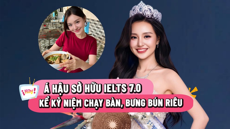 Á hậu sở hữu IELTS 7.0 kể kỷ niệm chạy bàn, bưng bún riêu