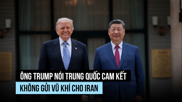 Trung Quốc cam kết với ông Trump không gửi vũ khí cho Iran