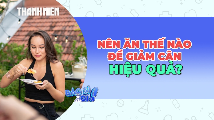 Chế độ ăn như thế nào sẽ giảm cân hiệu quả?