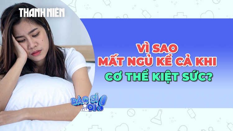 Vì sao mất ngủ dù cơ thể kiệt sức?