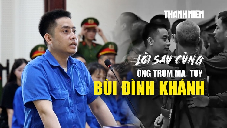 Lời sau cùng của Bùi Đình Khánh: Lòng tham đứng trước lợi nhuận, dễ bị gục ngã...