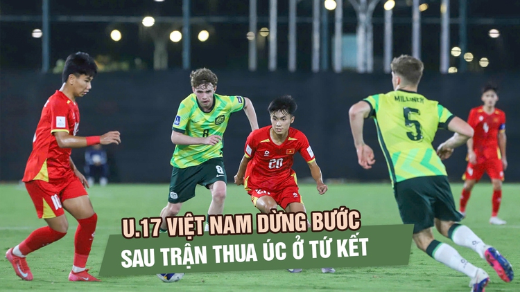 U.17 Việt Nam dừng bước ở tứ kết U.17 châu Á 2026 sau trận thua Úc