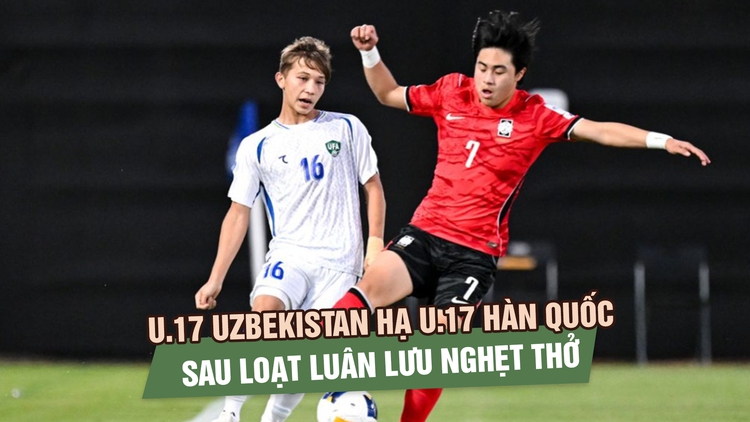U.17 Uzbekistan hạ U.17 Hàn Quốc sau loạt luân lưu nghẹt thở, vào bán kết gặp Nhật Bản