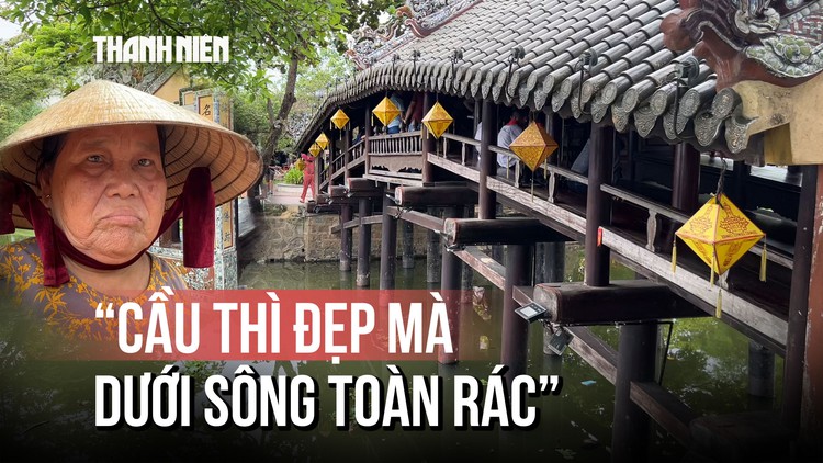 Lời than của cụ bà 67 tuổi về cầu ngói Thanh Toàn: 'Cầu thì đẹp mà dưới sông toàn rác'
