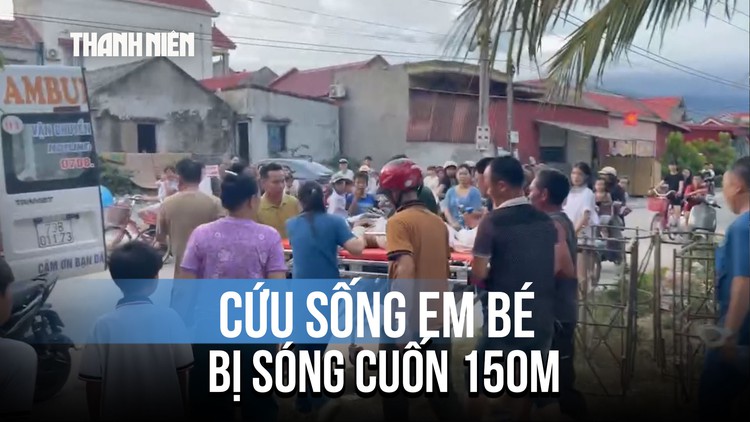 Nghẹt thở giành giật sự sống cho em bé 8 tuổi bị sóng biển cuốn xa 150 mét