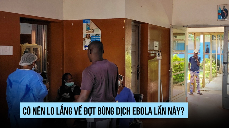 Có nên lo lắng về đợt bùng dịch Ebola lần này?