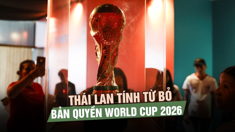 FIFA hét giá quá cao, Thái Lan tính từ bỏ bản quyền World Cup 2026