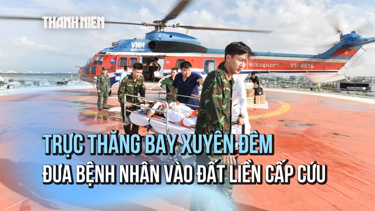 Xuyên đêm cứu nạn: Trực thăng đưa ngư dân bị tai nạn lao động từ Trường Sa về đất liền