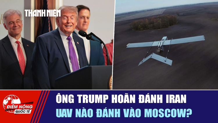 Tiêu điểm quốc tế ngày 20.5: Ông Trump hoãn đánh Iran | UAV nào đánh vào Moscow?