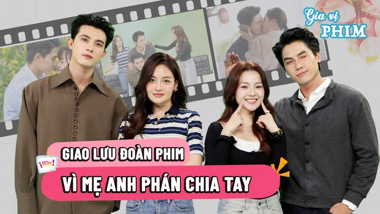 Gia vị phim: Cặp đôi nào trong 'Vì mẹ anh phán chia tay' hôn nhau ngoài kịch bản?