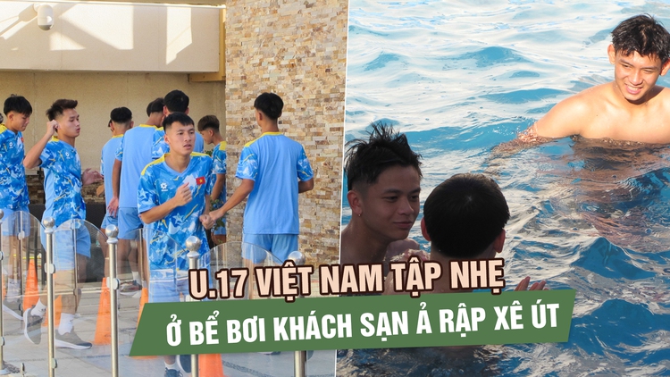 U.17 Việt Nam tập nhẹ ở bể bơi khách sạn, làm quen với khí hậu Ả Rập Xê Út