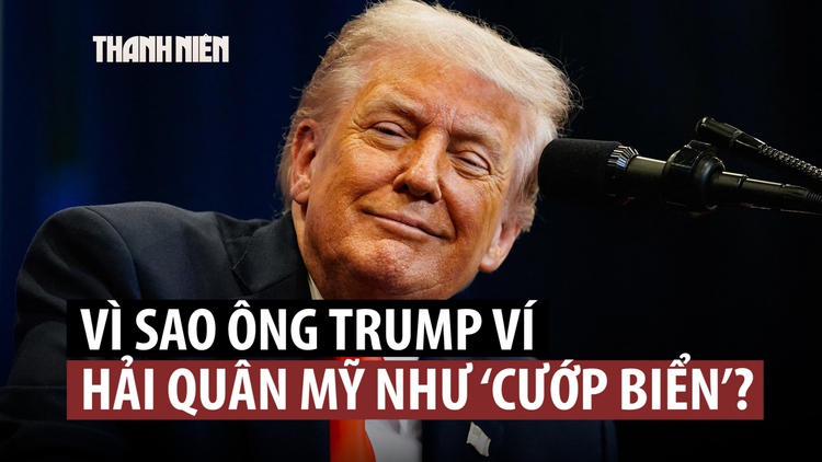 Ông Trump so sánh Mỹ bắt tàu dầu Iran như ‘cướp biển’