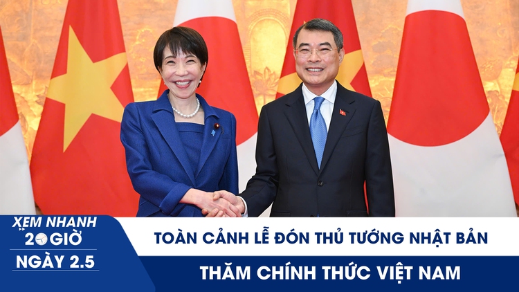 Xem nhanh 20h ngày 2.5: Toàn cảnh lễ đón Thủ tướng Nhật Bản Takaichi Sanae thăm chính thức Việt Nam