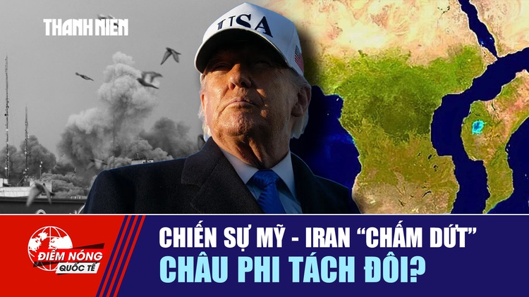Tiêu điểm quốc tế ngày 3.5: Chiến sự Mỹ - Iran 'chấm dứt' | Châu Phi tách đôi?