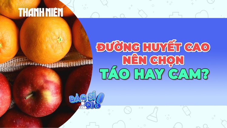 Người đường huyết cao, tiểu đường nên ăn táo hay cam?