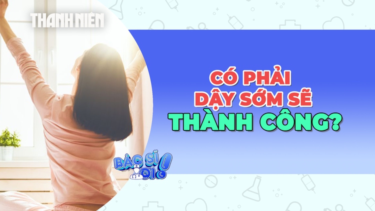 Có phải ai dậy sớm cũng sẽ thành công?