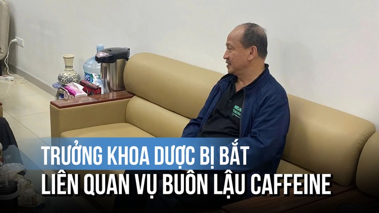 Trưởng khoa Dược Viện Y học cổ truyền T.Ư bị bắt liên quan vụ buôn lậu 50 tấn caffeine