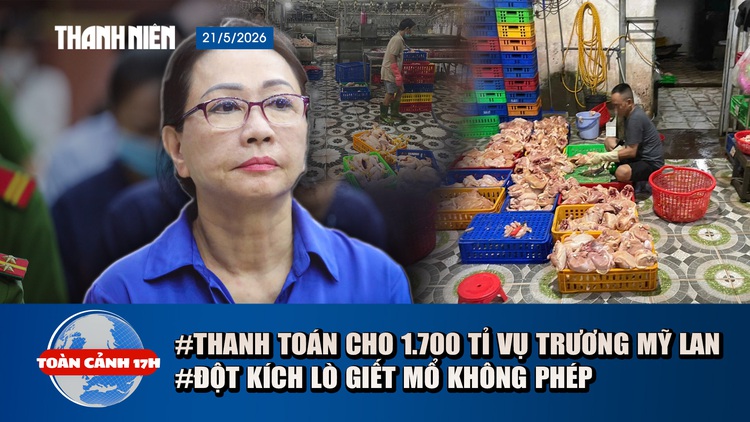 Toàn cảnh 17h: Thanh toán 1.700 tỉ cho 42.000 người vụ Trương Mỹ Lan | Kinh hoàng 1 tấn gà không nguồn gốc