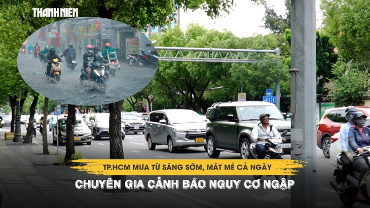 TP.HCM mưa từ sáng sớm, mát mẻ cả ngày: Chuyên gia cảnh báo nguy cơ ngập