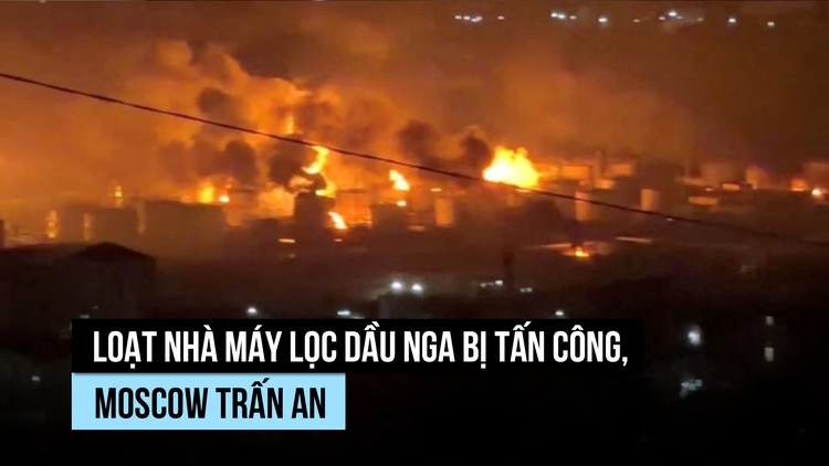 Ukraine tấn công hàng loạt nhà máy lọc dầu, Nga nói không ảnh hưởng