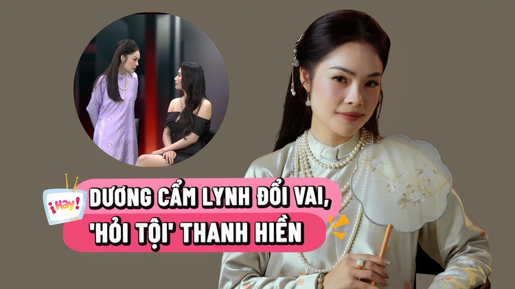 Dương Cẩm Lynh 'hỏi tội' Thanh Hiền
