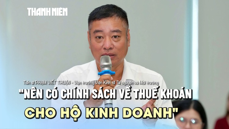 'Nên có chính sách về thuế khoán cho hộ kinh doanh'