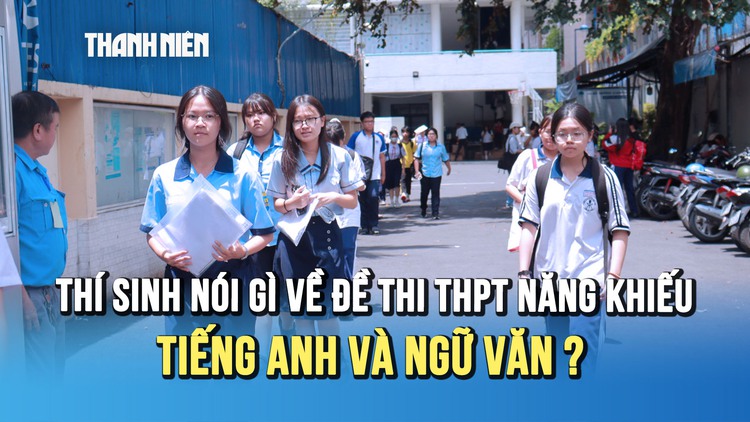 Thi Phổ thông Năng khiếu: tiếng Anh 'dễ thở', văn nói về 'sự lựa chọn' làm khó sĩ tử? 