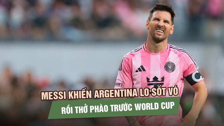Messi khiến Argentina lo sốt vó rồi thở phào trước World Cup 2026