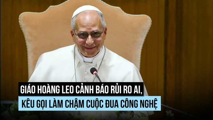 Giáo hoàng Leo cảnh báo gì về rủi ro AI?