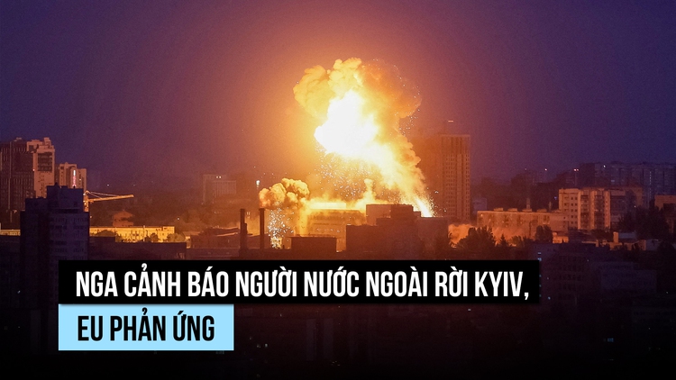 Nga cảnh báo người nước ngoài rời Kyiv, Mỹ và EU phản ứng ra sao?