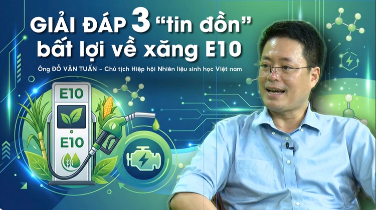 3 'tin đồn' bất lợi về xăng E10 - Chủ tịch Hiệp hội Nhiên liệu sinh học giải đáp
