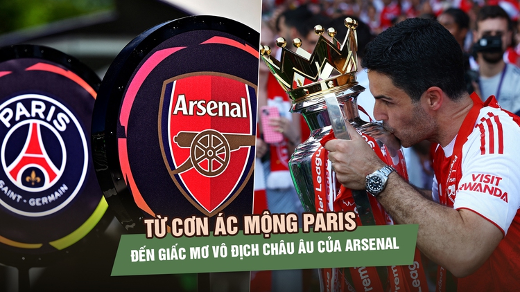 Từ cơn ác mộng Paris đến giấc mơ vô địch châu Âu của Arsenal