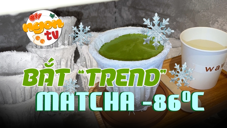 Giải mã cơn sốt Matcha "đóng tuyết" âm 86 độ thu hút giới trẻ