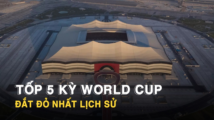 Tốp những kỳ World Cup đắt đỏ nhất trong lịch sử