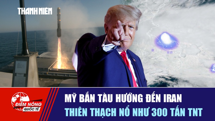 Tiêu điểm quốc tế ngày 1.6: Mỹ bắn tàu hướng đến Iran | Thiên thạch nổ như 300 tấn TNT