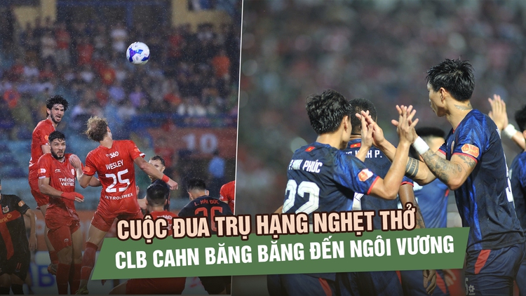 Vòng 21 V-League: Cuộc đua trụ hạng nghẹt thở, CLB CAHN băng băng đến ngôi vương